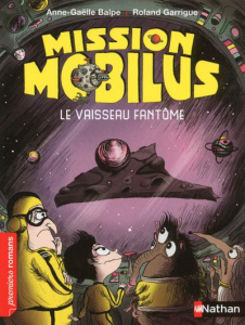 Mission Mobilus : Le vaisseau fantôme - Balpe Anne-Gaëlle ; Garrigue Roland