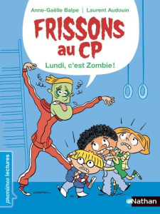 Frissons au CP : Lundi, c'est zombie ! - Balpe Anne-Gaëlle ; Audouin Laurent