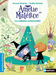 Amélie Maléfice : La cabane ensorcelée - Alméras Arnaud ; Duhazé Gaëlle