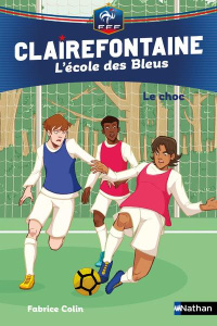 Clairefontaine - L'école des Bleus Tome 2 : Le choc - Colin Fabrice ; Chatal Christine