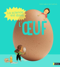 La science est dans l'oeuf - Jugla Cécile ; Guichard Jack ; Simon Laurent