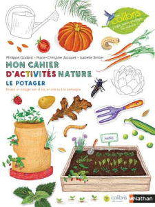 Le potager. Mon cahier d'activités nature - Godard Philippe ; Jacquet Marie-Christine ; Simler