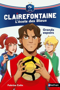Clairefontaine - L'école des Bleus Tome 6 : Grands espoirs - Colin Fabrice ; Chatal Christine