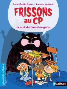 Frissons au CP : La nuit du hamster-garou - Balpe Anne-Gaëlle ; Audouin Laurent