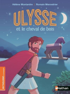 Ulysse et le cheval de bois - Montardre Hélène ; Mennetrier Romain