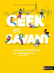 Geek et savant. Toute la culture numérique en un clic ! - Hirtzig Mathieu ; Wilgenbus David ; Bergier Vincen