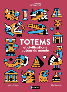 Totems et civilisations autour du monde - Eterno Nacho ; Cassany Mia