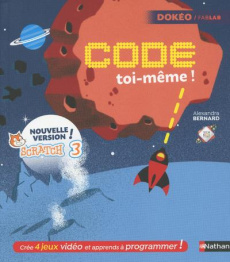 Code toi-même ! Scratch 3 - Bernard Alexandra ; Tornior Rémy ; Malingrëy Matth