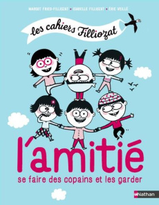 L'amitié. Comment se faire des copains et les garder - Filliozat Isabelle ; Fried-Filliozat Margot ; Veil