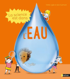 La science est dans l'eau - Jugla Cécile ; Guichard Jack ; Simon Laurent