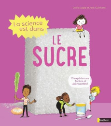 La science est dans le sucre - Guichard Jack ; Jugla Cécile ; Simon Laurent
