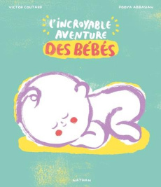 L'incroyable aventure des bébés - Coutard Victor ; Abbassian Pooya