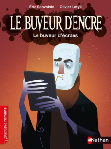 Le buveur d'encre : Le buveur d'écrans - Sanvoisin Eric ; Latyk Olivier