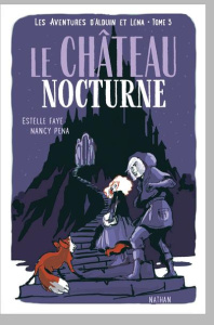 Les aventures d'Alduin et Léna Tome 3 : Le château nocturne - Faye Estelle ; Peña Nancy