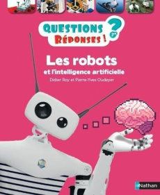 Les robots et l'intelligence artificielle - Roy Didier ; Oudeyer Pierre-Yves ; Bazart Laurent