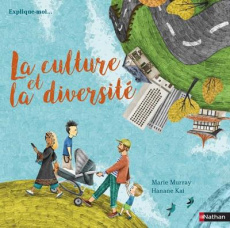 La culture et la diversité - Murray Marie ; Kai Hanane ; Laroudie Magali