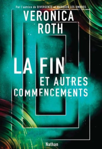 La fin et autres commencements - Roth Veronica ; Mackenzie Ashley ; Delcourt Anne