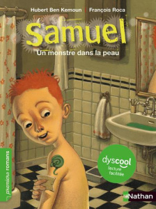 Samuel : Un monstre dans la peau [ADAPTE AUX DYS - Ben Kemoun Hubert ; Roca François