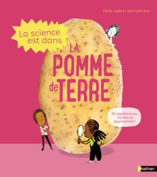 La science est dans la pomme de terre - Guichard Jack ; Jugla Cécile ; Simon Laurent