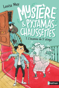 Mystère & pyjama-chaussettes Tome 1 : L'inconnu du 5e étage - Mey Louise ; Ceulemans Eglantine