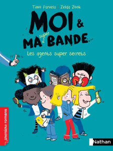 Moi & ma super bande Tome 13 : Les agents super secrets - Parvela Timo ; Zonk Zelda ; Kuningas Johanna