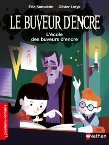 Le buveur d'encre : L'école des buveurs d'encre - Sanvoisin Eric ; Latyk Olivier