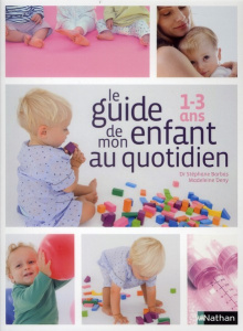 Le guide de mon enfant au quotidien. 1-3 ans - Deny Madeleine ; Barbas Stéphane