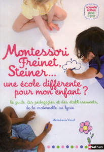 Montessori, Freinet, Steiner... Une école différente pour mon enfant ? Le guide des pédagogies et de - Viaud Marie-Laure