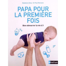 Papa pour la première fois. Bien démarrer la vie à 3 - Deny Madeleine ; Marciano Paul