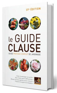 Le Guide Clause. Guide pratique complet de jardinage, 37e édition - Clause Lucien