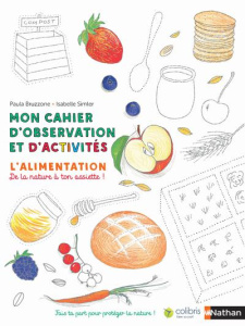 Mon cahier d'observation et d'activités. L'alimentation, de la nature à ton assiette ! - Bruzzone Paula ; Simler Isabelle