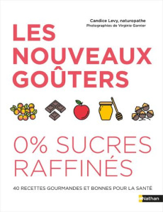 Les nouveaux goûters 0 % sucres raffinés - Lévy Candice ; Audouze Agathe ; Garnier Virginie