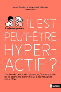 Il est peut-être hyperactif ? - Bargiacchi Anne ; Hubert Alex