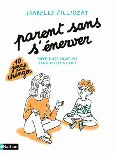 Parents sans s'énerver. Sortir des conflits sans stress ni cris - Filliozat Isabelle