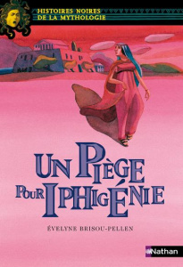 un piège pour Iphigénie - Brisou-Pellen Evelyne