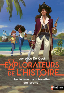 Explorateurs de l'Histoire : Les femmes pouvaient-elles être pirates ? - Cock Laurence de ; Grynszpan Eva ; Corcia Joël