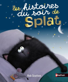 Splat le chat : Les histoires du soir de Splat - Scotton Rob ; Hsu Lin Amy ; Bright J-E ; Auerbach