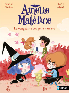 Amélie Maléfice : La vengeance des petits sorciers - Alméras Arnaud ; Duhazé Gaëlle