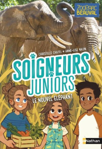 Soigneurs juniors Tome 15 : Le nouvel éléphant - Chatel Christelle ; Nalin Anne-Lise