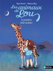 Les animaux de Lou : Tu grandiras, Petit Girafon ! - Doinet Mymi ; Allag Mélanie