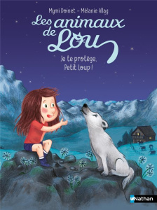 Les animaux de Lou : Je te protège, Petit Loup ! - Doinet Mymi ; Allag Mélanie