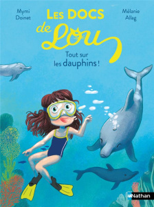 Les docs de Lou : Tout sur les dauphins ! - Doinet Mymi ; Allag Mélanie