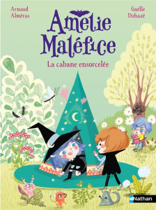 Amélie Maléfice : La cabane ensorcelée - Alméras Arnaud ; Duhazé Gaëlle
