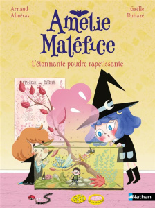 Amélie Maléfice : L'étonnante poudre rapetissante - Alméras Arnaud ; Duhazé Gaëlle