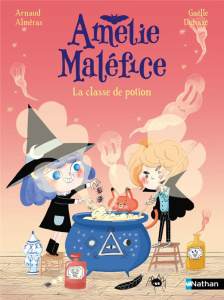 Amélie Maléfice : La classe de potions - Alméras Arnaud ; Duhazé Gaëlle