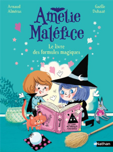 Amélie Maléfice : Le livre des formules magiques - Alméras Arnaud ; Duhazé Gaëlle
