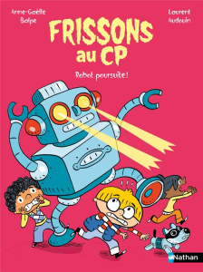 Frissons au CP : Robot poursuite ! - Balpe Anne-Gaëlle ; Audouin Laurent