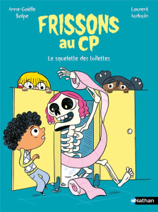 Frissons au CP : Le squelette des toilettes - Balpe Anne-Gaëlle ; Audouin Laurent