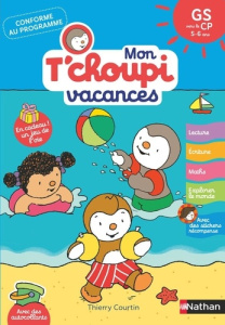 Mon T'choupi vacances. GS vers le CP 5-6 ans - Courtin Thierry ; Grison Stéphanie