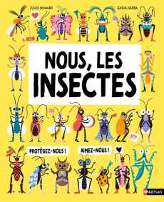 Nous, les insectes. A la rencontre des petites bêtes qui nettoient, soignent et nourrissent le monde - Howard Jules ; Herba Gosia ; Scharff Adrien